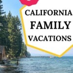 image of lake tahoe shoreline with yellow, pink and white text overlay with the words 5 california family vacations