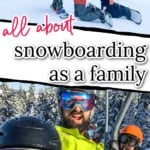 pinterest graphic with two images of family in snowboarding gear in the snow split with the words "all about snowboarding as a family"