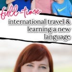 pinterest graphic with two images split in two with the words full time international travel & learning a new language