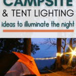 campsite with tent at night has lights strung from trees, text overlay says 21 easy & unique campsite & tent lighting ideas to illuminate the night