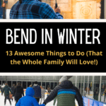image collage for pinterest, top image is man holding axe getting ready to throw at Unofficial Logging Co, bottom image shows father and son holding hands while ice skating and a text banner in the middle says: "Bend in Winter: 13 Awesome Things to Do (That the Whole Family Will Love)